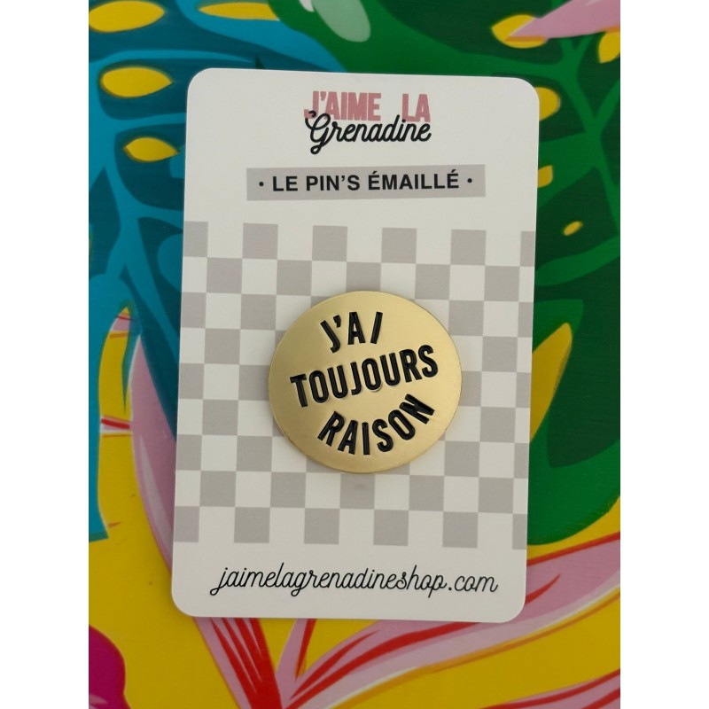 PIN'S J'ai toujours raison