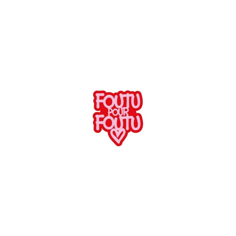 Pin's FOUTU POUR FOUTU