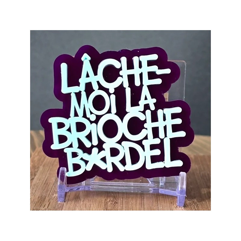 BROCHE Lâche-moi la brioche
