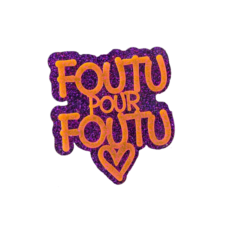 BROCHE Foutu pour foutu