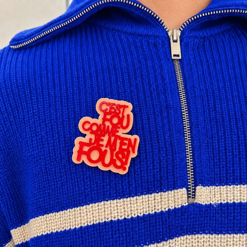 BROCHE C'est fou comme je m'en fous!
