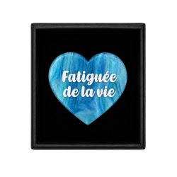 Broche FATIGUÉE DE LA VIE