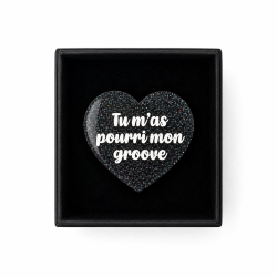 Broche TU M'AS POURRI MON GROOVE