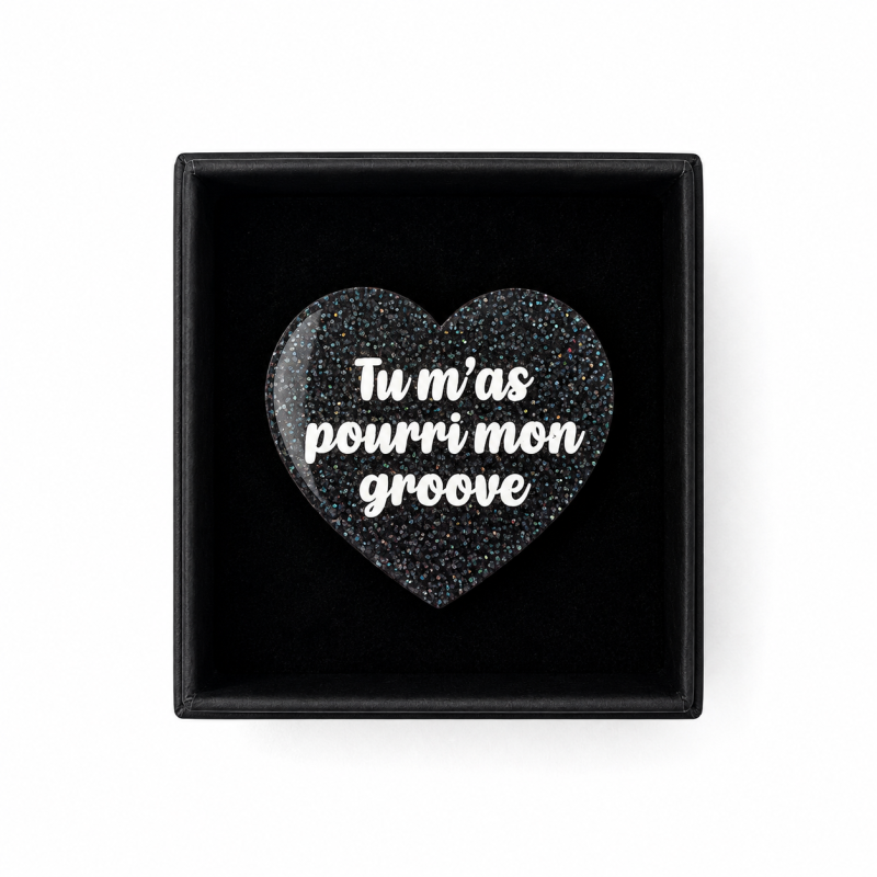 Broche TU M'AS POURRI MON GROOVE