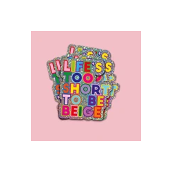 Sticker LIFE'S TOO SHORT TO BE BEIGE