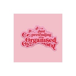 Sticker JUST PRETENDING TO BE ORGANISED