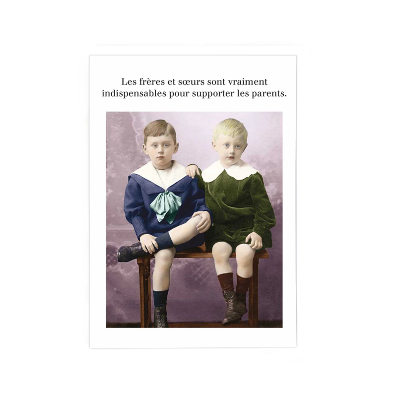 Carte LES FRERES ET SOEURS SONT VRAIMENT INDISPENSABLES