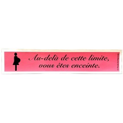 Autocollant AU DELA DE CETTE LIMITE VOUS ETES ENCEINTE